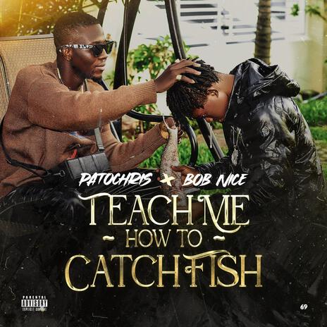 TEACH ME HOW TO CATCH FISH ft. Bobnice | Boomplay Music