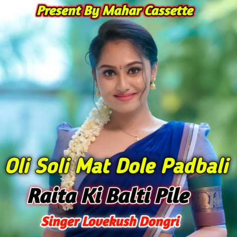 Oli Soli Mat Dole Padbali Raita Ki Balti Pile | Boomplay Music