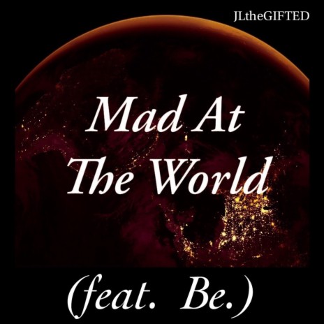 Mad at the World (feat. Be.) | Boomplay Music