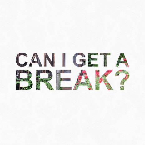 Can I Get A Break? | Boomplay Music