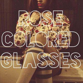 Rose Colored Glasses