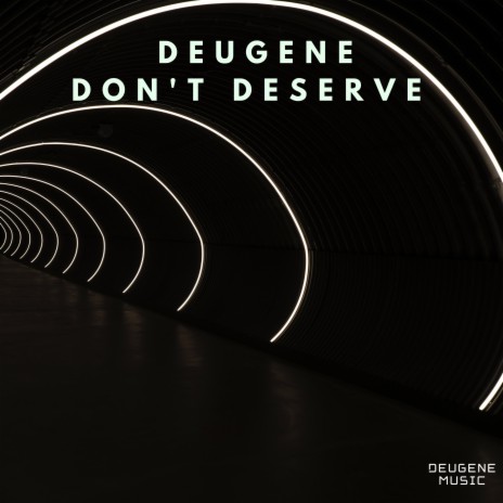 Don't Deserve | Boomplay Music