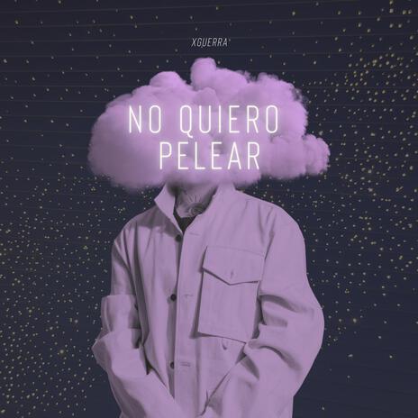 No Quiero Pelear | Boomplay Music