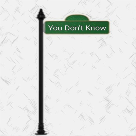 You Don't Know | Boomplay Music