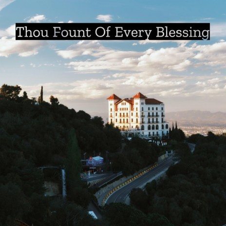 Thou Fount Of Every Blessing | Boomplay Music