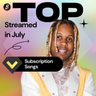 Top Streamed Subscription Songs in July