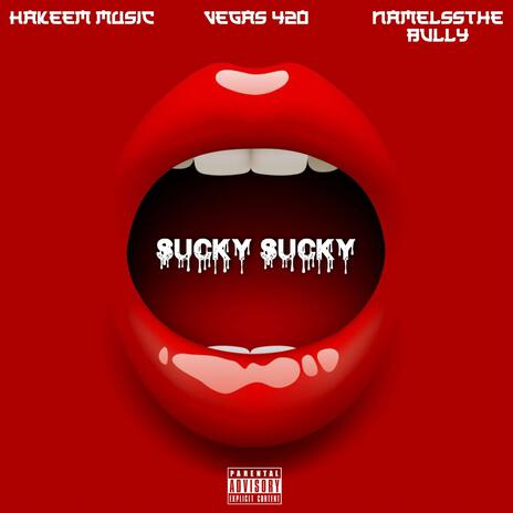 Sucky Sucky ft. Nameless_the_bully & Hakeem Music | Boomplay Music