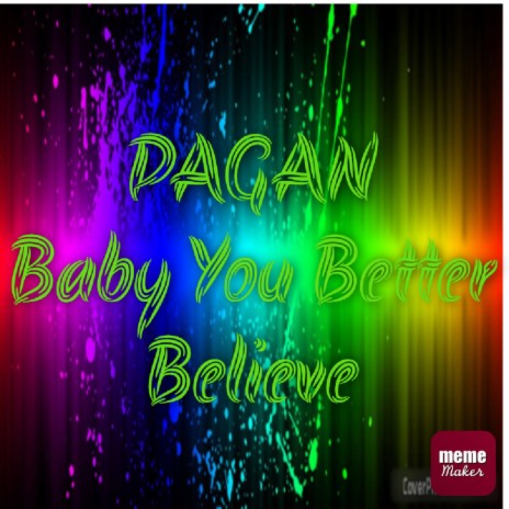 Baby You Better Believe | Boomplay Music