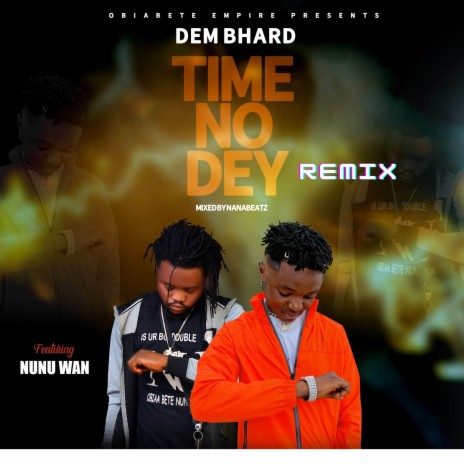 Time No Dey (Remix) ft. Dem Bhard | Boomplay Music