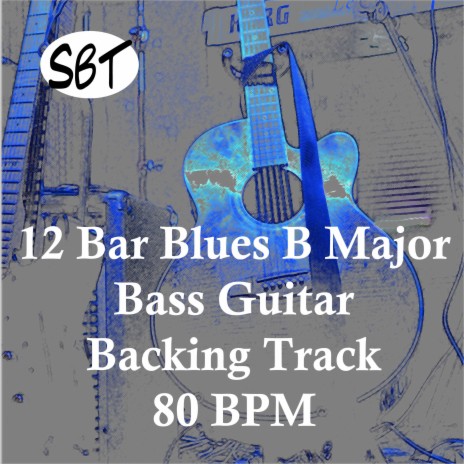 12 Bar Blues in B Major for Bass Guitar Backing Track 80 BPM, Vol. 1 | Boomplay Music