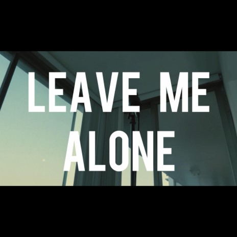 LEAVE ME ALONE | Boomplay Music