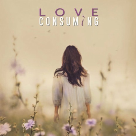 Love Consuming ft. Caronline & Amrutha | Boomplay Music