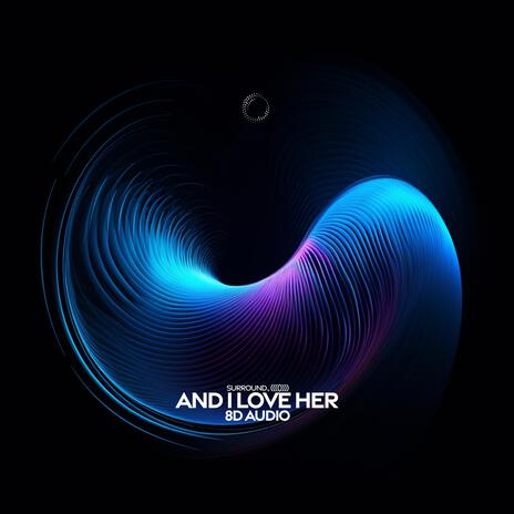 And I Love Her (8D Audio) ft. (((()))) | Boomplay Music