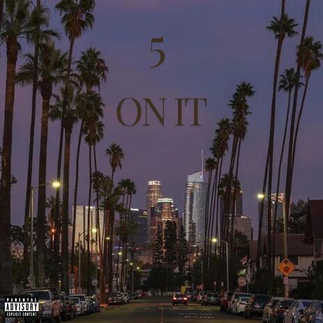 5 ON IT | Boomplay Music