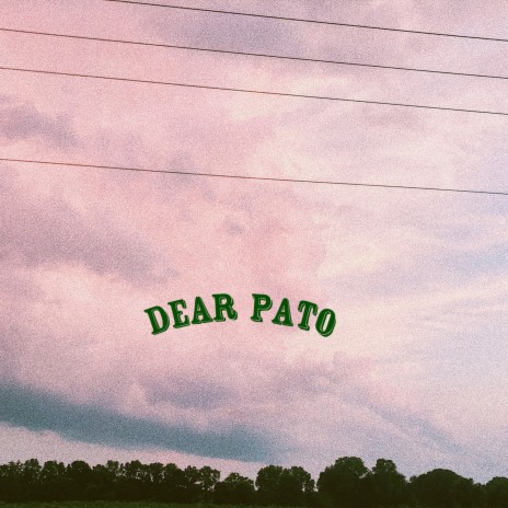 DEAR PATO, | Boomplay Music