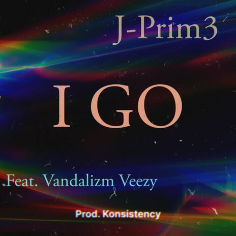 I Go ft. Vandalizm Veezy | Boomplay Music