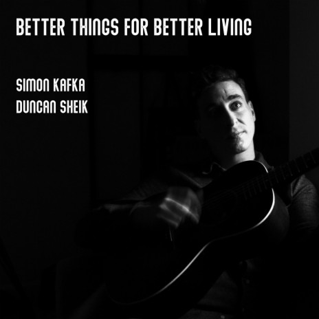 Better Things For Better Living ft. Duncan Sheik | Boomplay Music