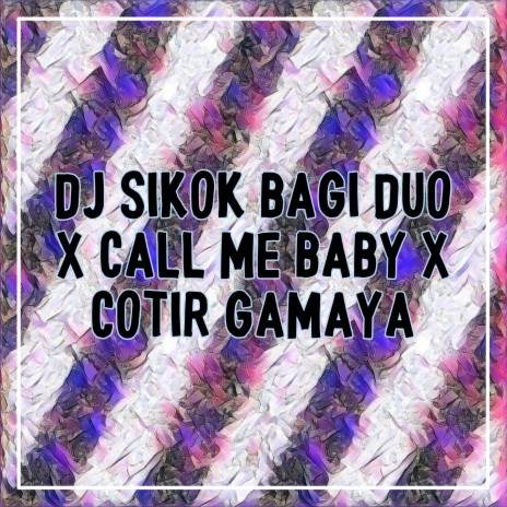 Sikok Bagi Duo / Call Me Baby / Cotir Gamaya | Boomplay Music