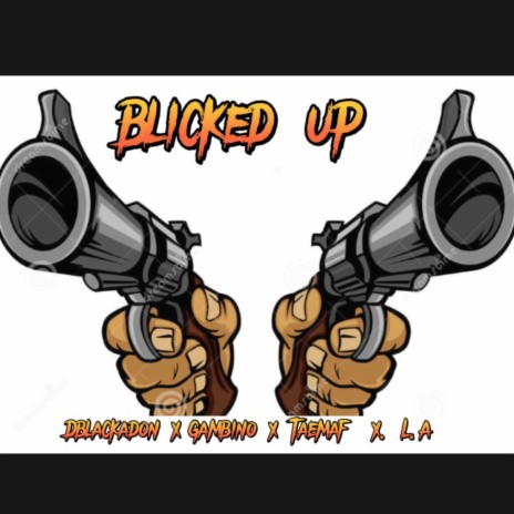Blicked up ft. Gambino, Taemaf & L.A | Boomplay Music