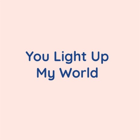 You Light Up My World | Boomplay Music