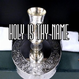 Holy Is Thy Name