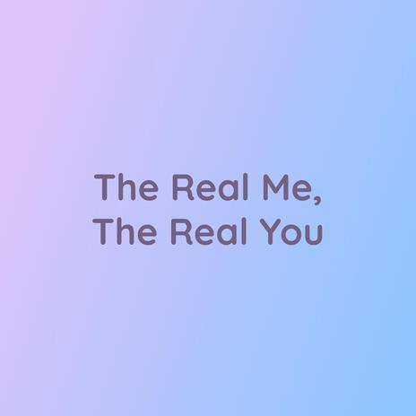 The Real Me, The Real You | Boomplay Music