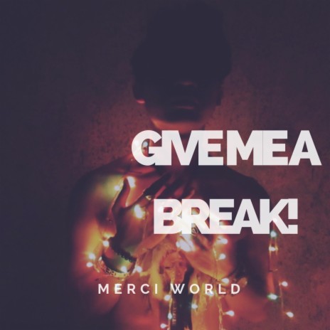 Give Me A Break! | Boomplay Music