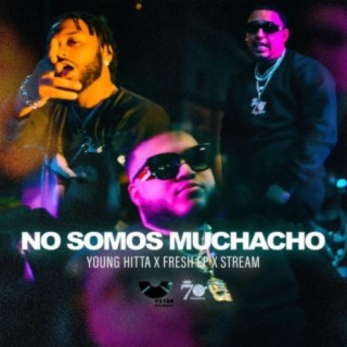 No Somos Muchachos (feat. Young Hittta & Fresh EP)