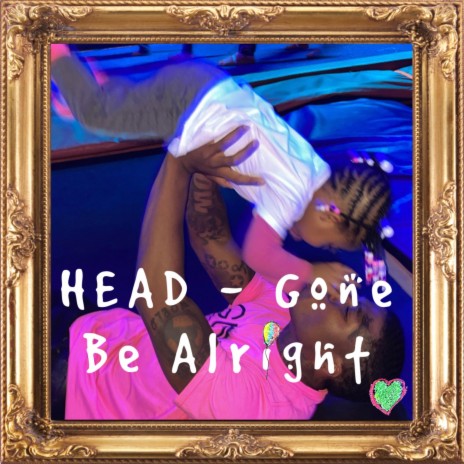 Gone Be Alright | Boomplay Music
