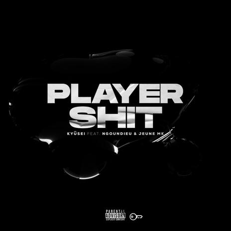 PLAYER SHIT ft. Ngoundieu & Jeune Mk | Boomplay Music