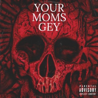 Your Moms Gey