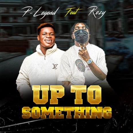 Up to something ft. REZY | Boomplay Music
