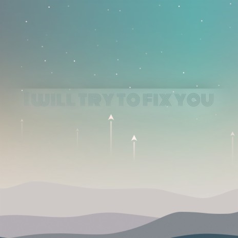 I Will Try to Fix You | Boomplay Music