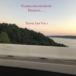 Globalcreationmusic Presents....Travel Life, Vol. 1