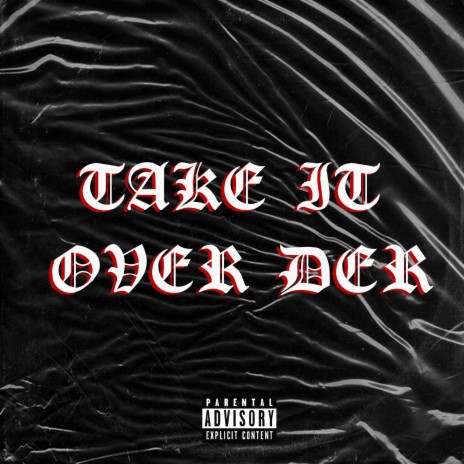 Take It Over Der (feat. Silverstone Barz) | Boomplay Music