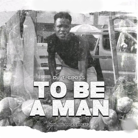 To Be A Man | Boomplay Music