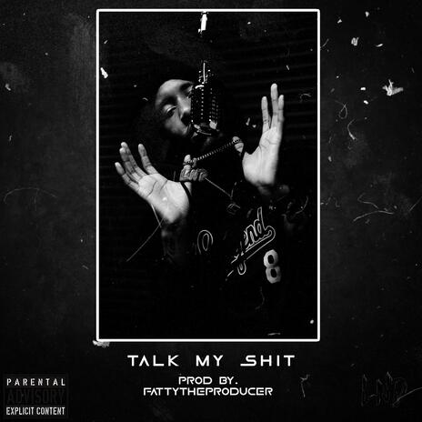 Talk My Shit | Boomplay Music