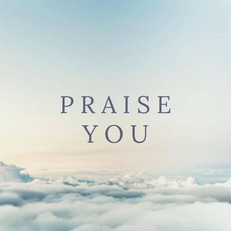 Praise You | Boomplay Music