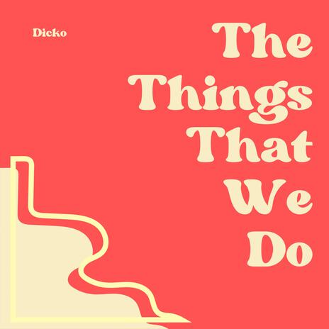 The Things That We Do | Boomplay Music