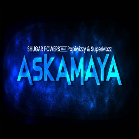 Askamaya (feat. Papiwizzy & SuperMozz) | Boomplay Music