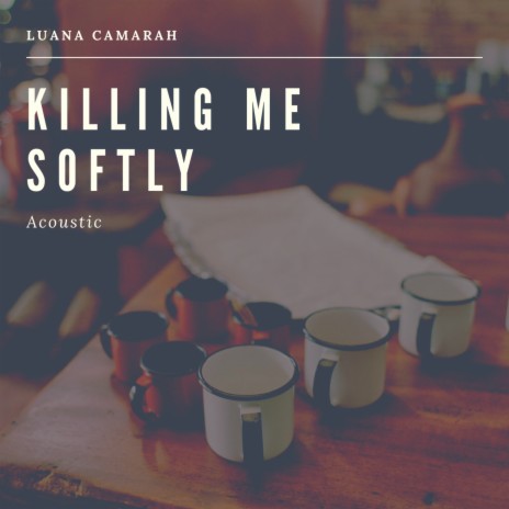 Killing Me Softly | Boomplay Music