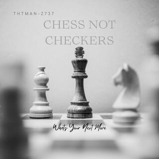 Chess Not Checkers