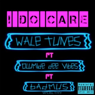 I Do Care ft. Olumide Dee Vibes & badmus wealthy lyrics | Boomplay Music