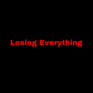 Losing Everything