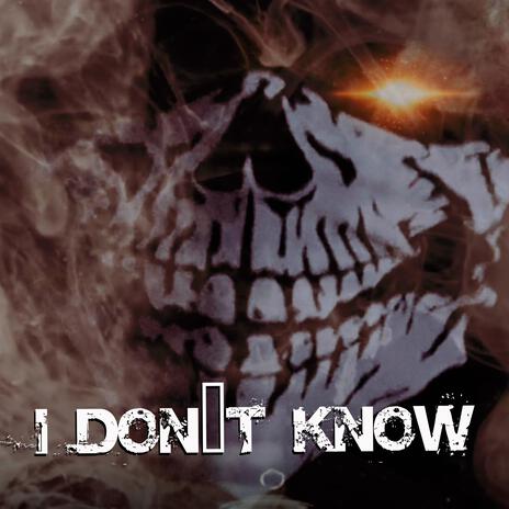 I DON'T KNOW | Boomplay Music