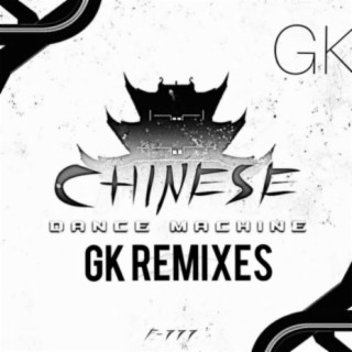 Chinese Dance Machine (GK Remixes)