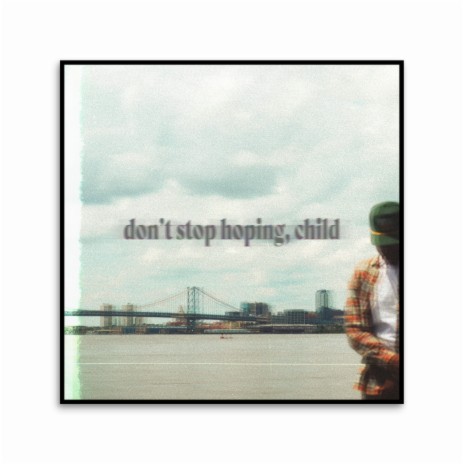 don't stop hoping, child | Boomplay Music