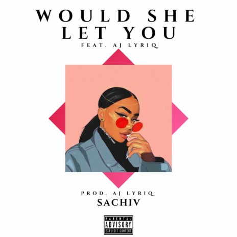 Would She Let You (feat. A.J Lyriq) | Boomplay Music