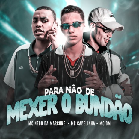 Para Não de Mexer o Bundão ft. Mc Capelinha & Mc DM | Boomplay Music