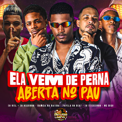 Ela Vem de Perna Aberta no Pau ft. EO Neguinho, Favela no Beat, EO DN, EO Teteuzinho & MC Digu | Boomplay Music